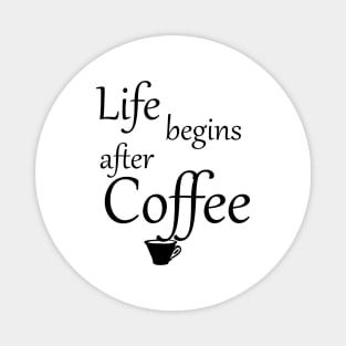 Life begins after Coffee Magnet